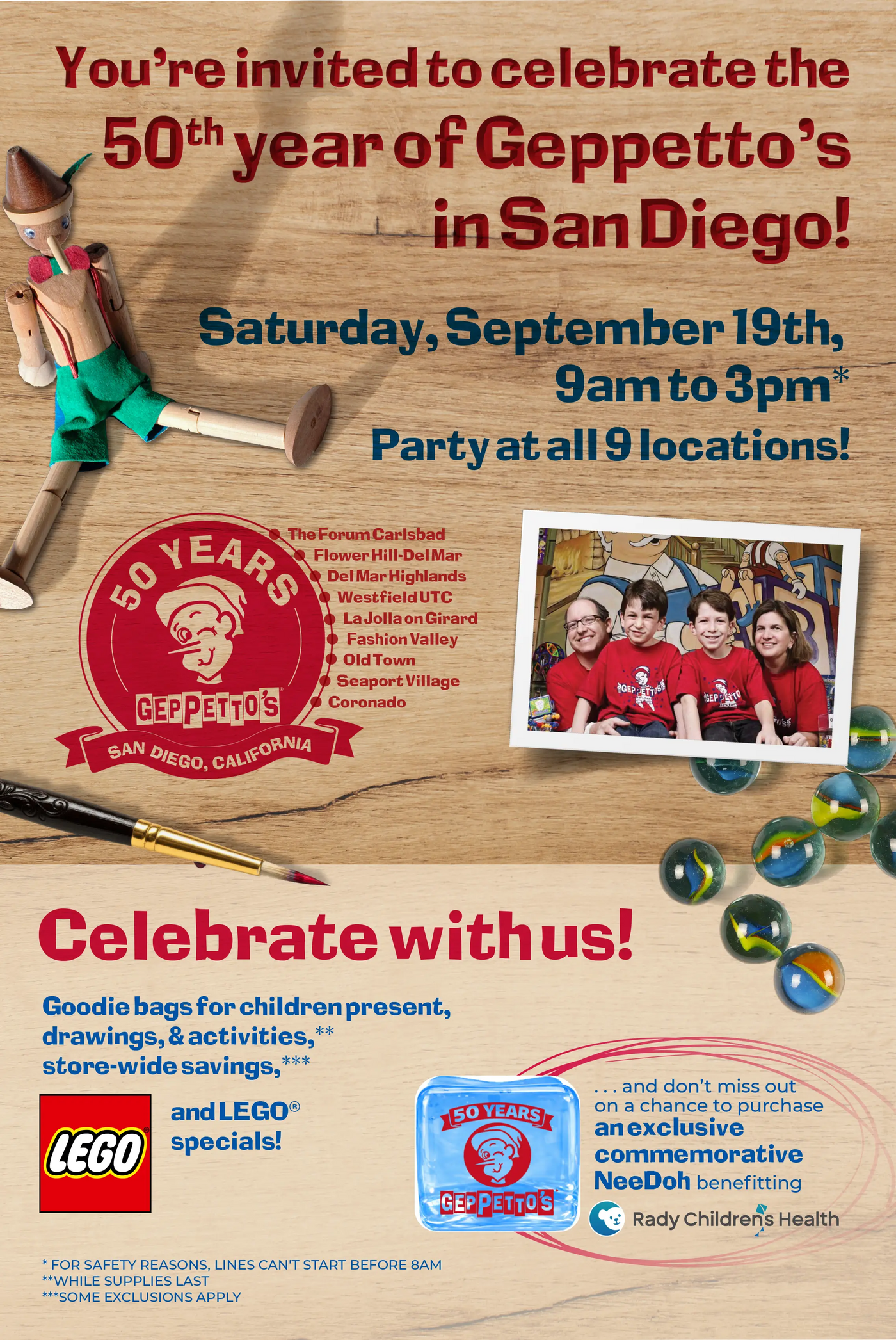 Geppetto’s 50th Anniversary celebration, Saturday, September 19, from 9 AM to 3 PM at all 9 San Diego locations.
Join us for goodie bags, drawings and activities, store-wide savings, LEGO specials, and a chance to purchase an exclusive commemorative NeeDoh * benefiting Rady Children’s Health.
*for safety reasons, lines can't start before 8am
*while supplies last
*some exclusions apply